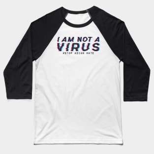 I am Not A Virus - stop asian hate Baseball T-Shirt